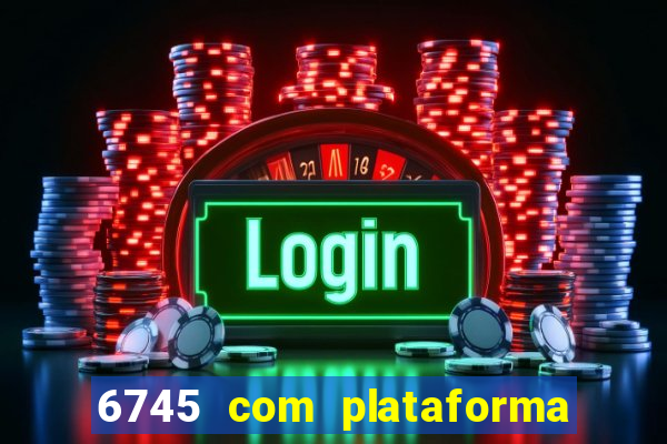 6745 com plataforma de jogos